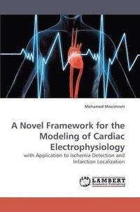 bokomslag A Novel Framework for the Modeling of Cardiac Electrophysiology