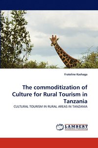 bokomslag The commoditization of Culture for Rural Tourism in Tanzania