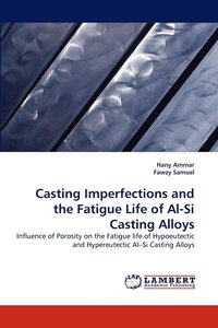 bokomslag Casting Imperfections and the Fatigue Life of Al-Si Casting Alloys