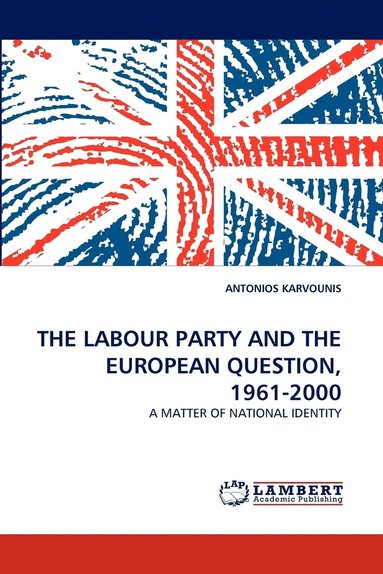 bokomslag The Labour Party and the European Question, 1961-2000