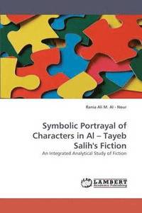 bokomslag Symbolic Portrayal of Characters in Al - Tayeb Salih's Fiction