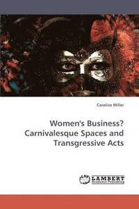 bokomslag Women's Business? Carnivalesque Spaces and Transgressive Acts