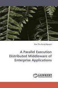 bokomslag A Parallel Execution Distributed Middleware of Enterprise Applications