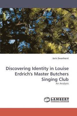 Discovering Identity in Louise Erdrich's Master Butchers Singing Club 1