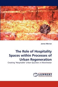 bokomslag The Role of Hospitality Spaces within Processes of Urban Regeneration