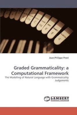 Jean-Philippe Prost - Graded Grammaticality: a Computational Framework, Häftad