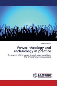 bokomslag Power, theology and ecclesiology in practice