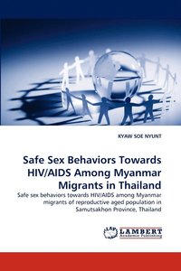bokomslag Safe Sex Behaviors Towards HIV/AIDS Among Myanmar Migrants in Thailand