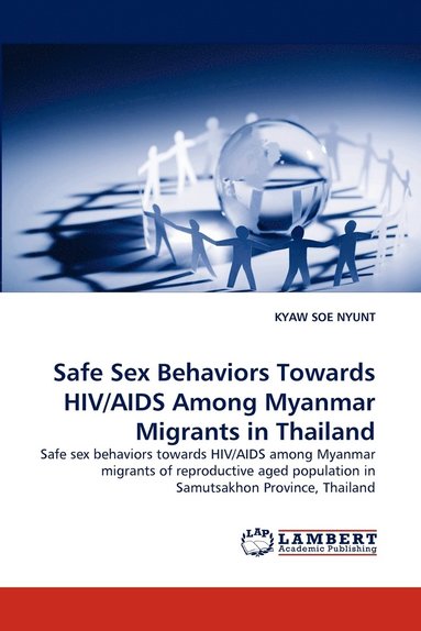 bokomslag Safe Sex Behaviors Towards HIV/AIDS Among Myanmar Migrants in Thailand