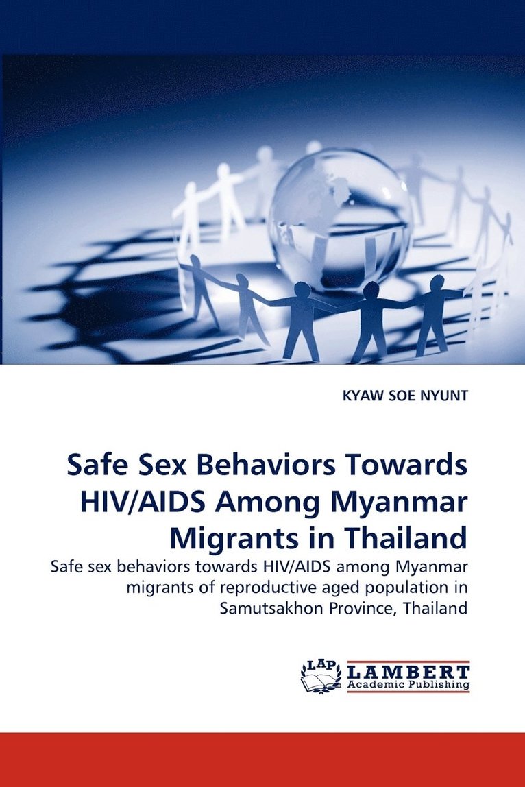 Safe Sex Behaviors Towards HIV/AIDS Among Myanmar Migrants in Thailand 1