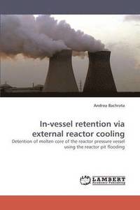 bokomslag In-vessel retention via external reactor cooling