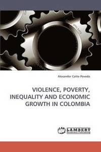 bokomslag Violence, Poverty, Inequality and Economic Growth in Colombia