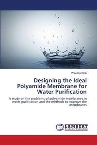 bokomslag Designing the Ideal Polyamide Membrane for Water Purification