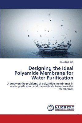 bokomslag Designing the Ideal Polyamide Membrane for Water Purification