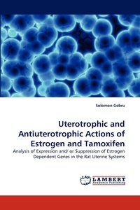 bokomslag Uterotrophic and Antiuterotrophic Actions of Estrogen and Tamoxifen