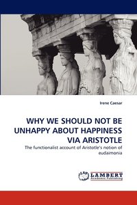 bokomslag Why We Should Not Be Unhappy about Happiness Via Aristotle