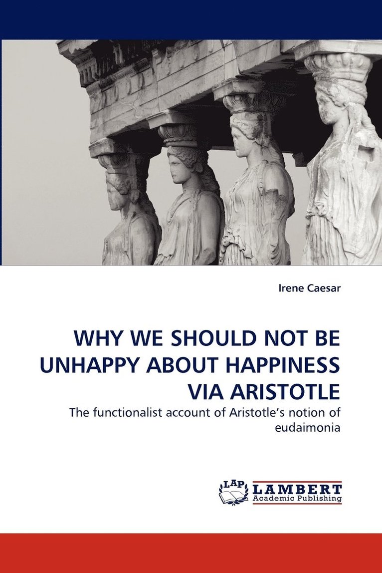 Why We Should Not Be Unhappy about Happiness Via Aristotle 1