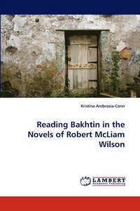 bokomslag Reading Bakhtin in the Novels of Robert McLiam Wilson