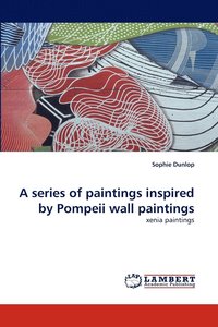 bokomslag A series of paintings inspired by Pompeii wall paintings