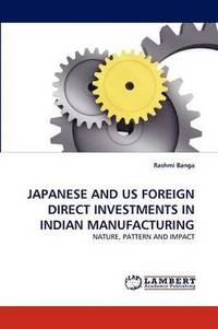 bokomslag Japanese and Us Foreign Direct Investments in Indian Manufacturing