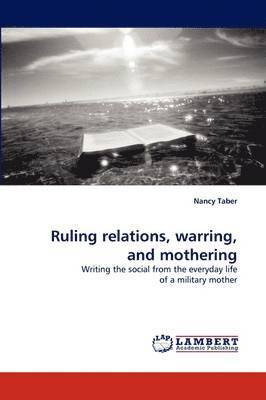 Ruling Relations, Warring, and Mothering 1
