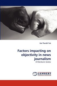 bokomslag Factors impacting on objectivity in news journalism