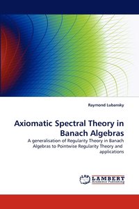 bokomslag Axiomatic Spectral Theory in Banach Algebras