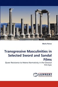 bokomslag Transgressive Masculinities in Selected Sword and Sandal Films