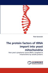 bokomslag The protein factors of tRNA import into yeast mitochondria