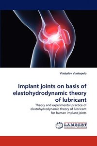 bokomslag Implant Joints on Basis of Elastohydrodynamic Theory of Lubricant