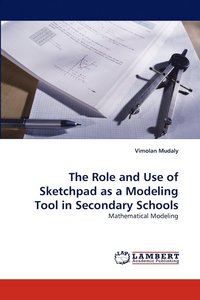 bokomslag The Role and Use of Sketchpad as a Modeling Tool in Secondary Schools