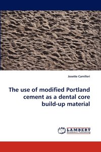 bokomslag The Use of Modified Portland Cement as a Dental Core Build-Up Material