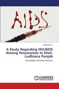 bokomslag A Study Regarding Hiv/AIDS Among Housewives in Distt. Ludhiana Punjab.