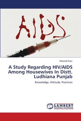 A Study Regarding Hiv/AIDS Among Housewives in Distt. Ludhiana Punjab. 1