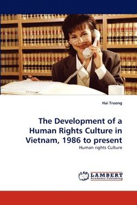 bokomslag The Development of a Human Rights Culture in Vietnam, 1986 to present