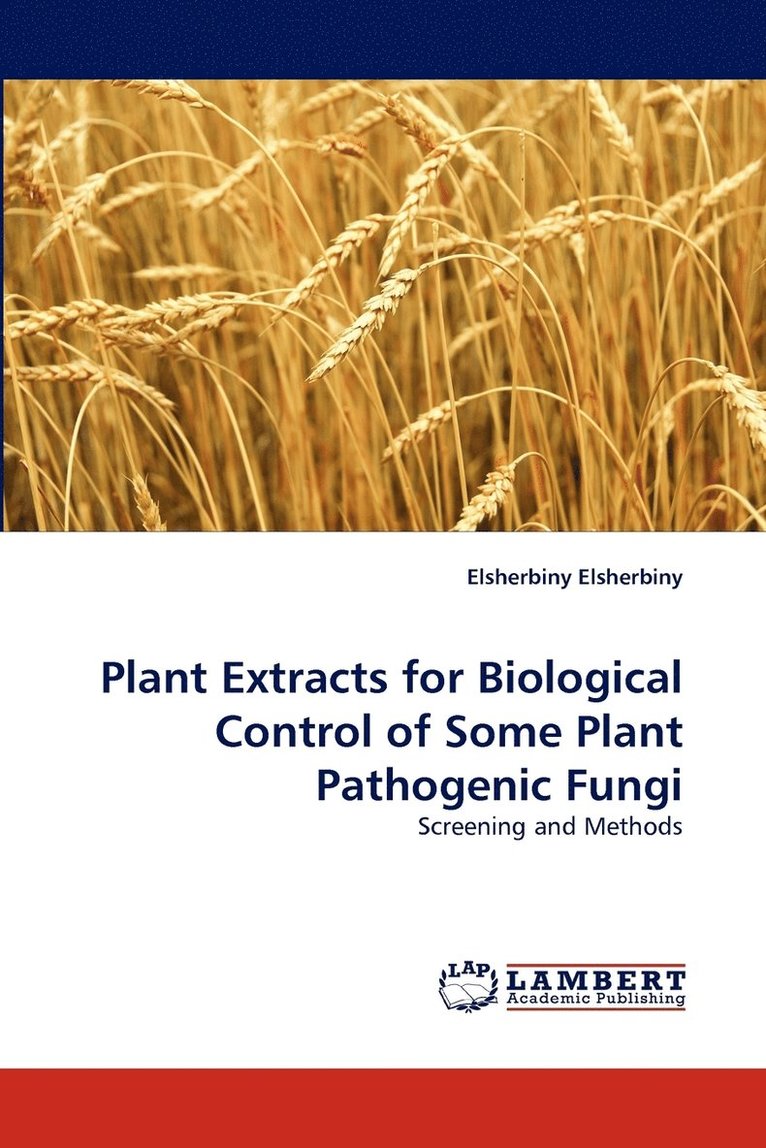 Plant Extracts for Biological Control of Some Plant Pathogenic Fungi 1