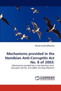 bokomslag Mechanisms provided in the Namibian Anti-Corruptiin Act No. 8 of 2003