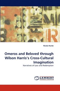 bokomslag Omeros and Beloved Through Wilson Harris's Cross-Cultural Imagination