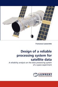 bokomslag Design of a Reliable Processing System for Satellite Data