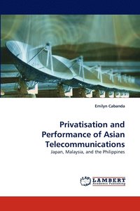 bokomslag Privatisation and Performance of Asian Telecommunications