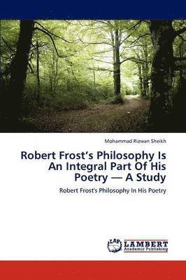Robert Frost's Philosophy Is an Integral Part of His Poetry - A Study 1