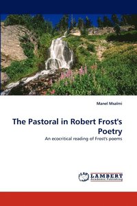 bokomslag The Pastoral in Robert Frost's Poetry