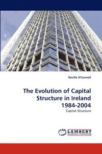 bokomslag The Evolution of Capital Structure in Ireland 1984-2004