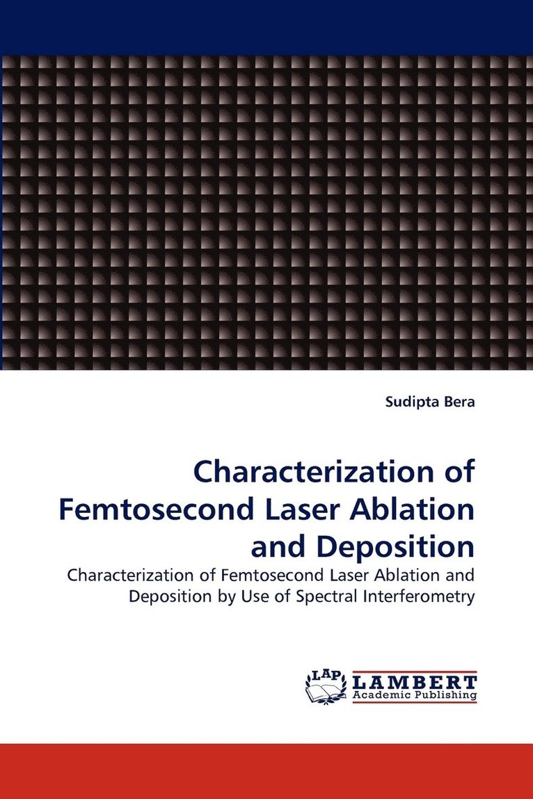 Characterization of Femtosecond Laser Ablation and Deposition 1