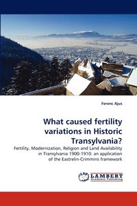 bokomslag What Caused Fertility Variations in Historic Transylvania?