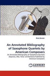 bokomslag An Annotated Bibliography of Saxophone Quartets by American Composers