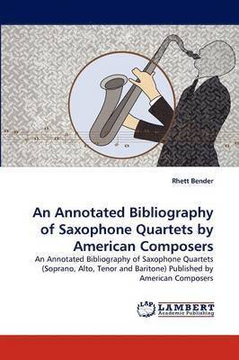 An Annotated Bibliography of Saxophone Quartets by American Composers 1