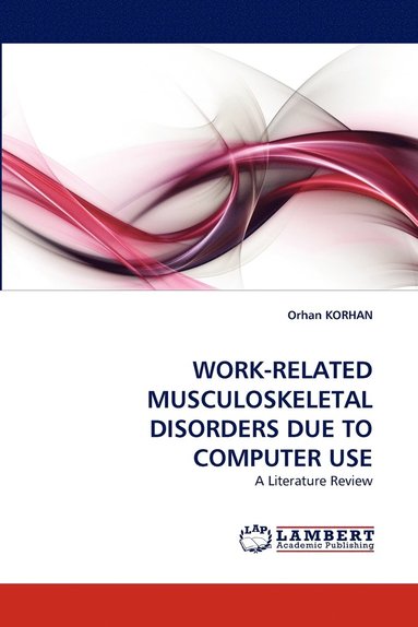 Orhan Korhan - Work-Related Musculoskeletal Disorders Due to Computer Use, Häftad