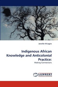 bokomslag Indigenous African Knowledge and Anticolonial Practice