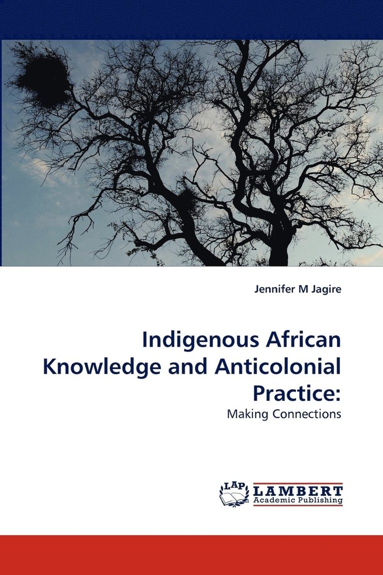 Indigenous African Knowledge and Anticolonial Practice 1